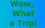 Go to Story on Wow, What a Trip!