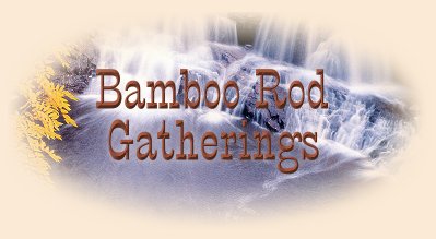 Bamboo Rod Gatherings